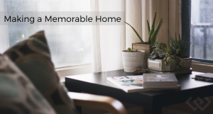 Making a Memorable Home