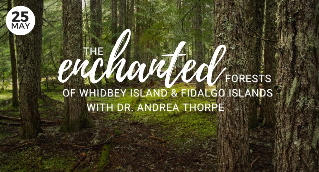 The Enchanted Forests of Whidbey & Fidalgo Islands with Dr. Andrea Thorpe