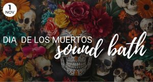 Dia De Los Muertos Sound Bath